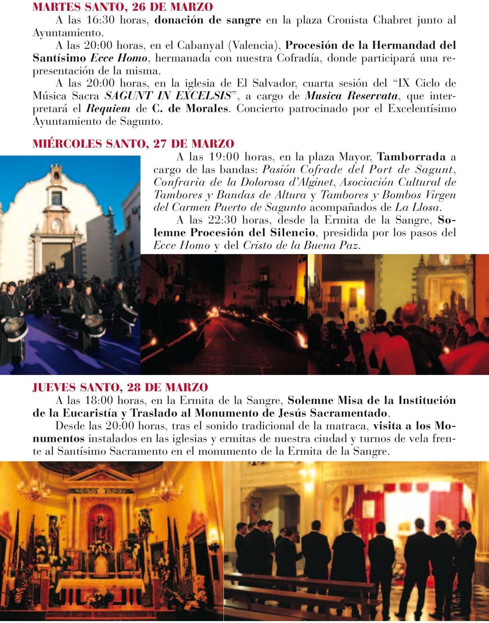 A las 20:00 horas, en la iglesia de El Salvador, cuarta sesión del IX Ciclo de música sacra SAGUNT IN EXCELSIS, a cargo de Musica Reservata, que interpretará el Requiem de C. de Morales.