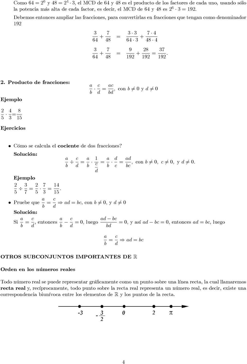 Producto de fracciones: a b c d = ac ; con b 6= 0 y d 6= 0 bd 2 5 4 = 8 15 Ejercicios Cómo se calcula el cociente de dos fracciones?