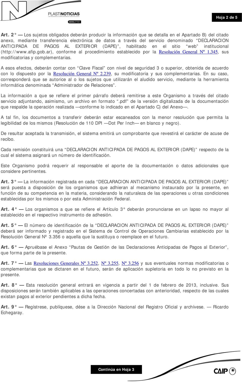 ANTICIPADA DE PAGOS AL EXTERIOR (DAPE), habilitado en el sitio web institucional (http://www.afip.gob.ar), conforme al procedimiento establecido por la Resolución General Nº 1.