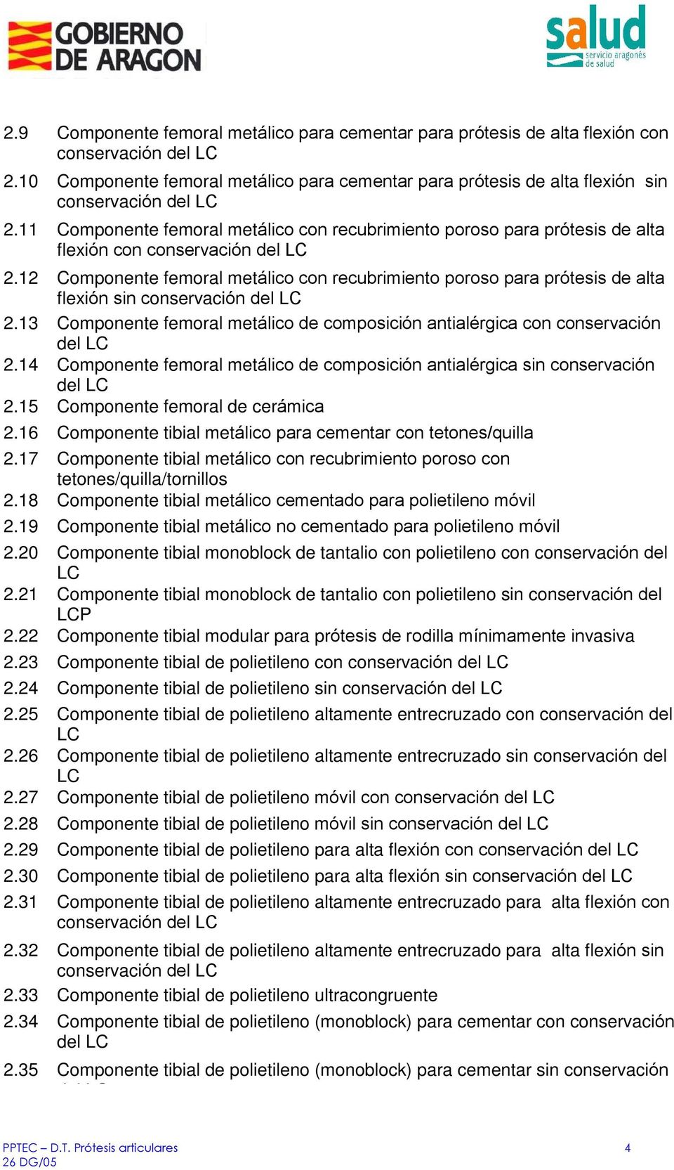 11 Componente femoral met lico con recubrimiento poroso para pr tesis de alta flexi n con conservaci n del LC 2.