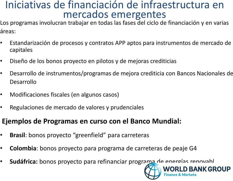 crediticia con Bancos Nacionales de Desarrollo Modificaciones fiscales (en algunos casos) Regulaciones de mercado de valores y prudenciales Ejemplos de Programas en curso con el Banco