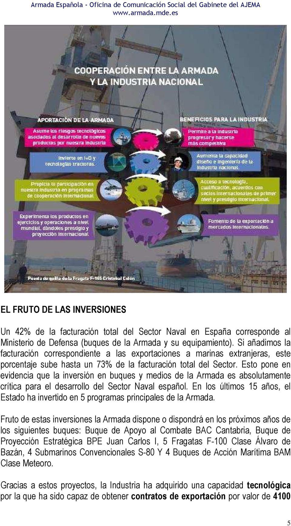 Esto pone en evidencia que la inversión en buques y medios de la Armada es absolutamente crítica para el desarrollo del Sector Naval español.