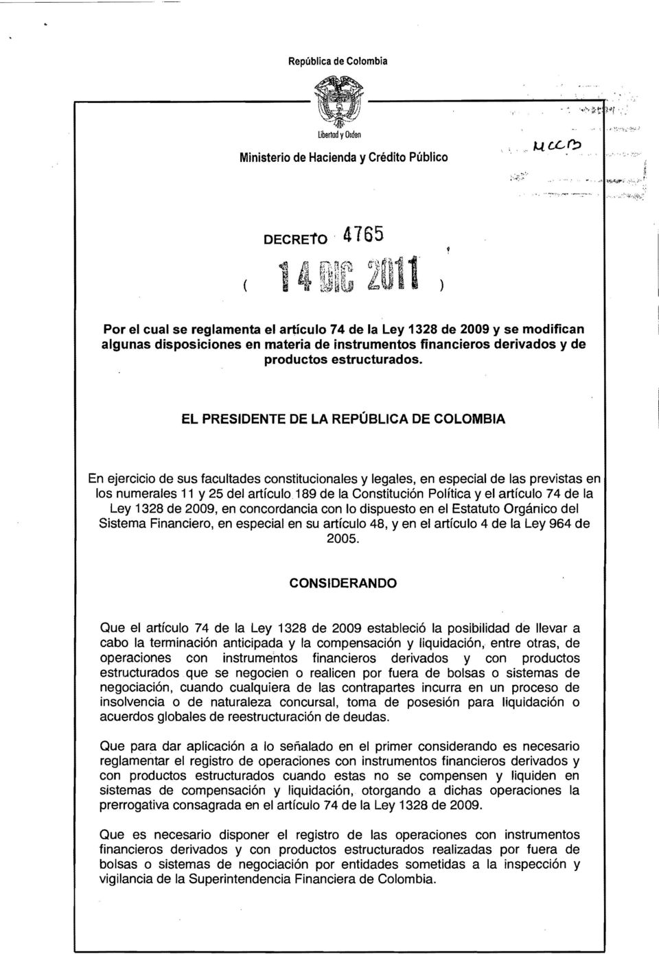 EL PRESIDENTE DE LA REPÚBLICA DE COLOMBIA En ejercicio de sus facultades constitucionales y legales, en especial de las previstas en los numerales 11 y 25 del artículo 189 de la Constitución Política