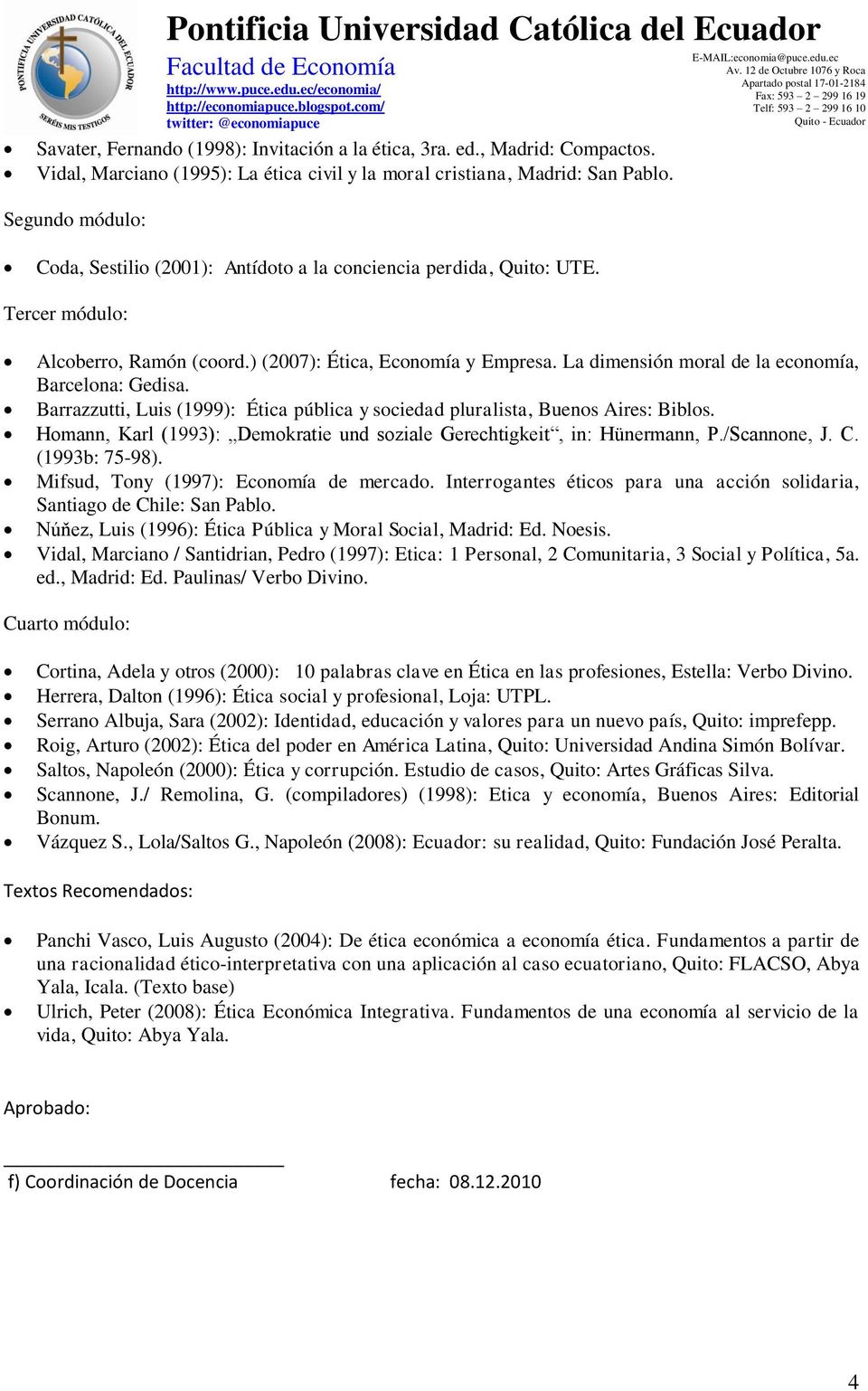 La dimensión moral de la economía, Barcelona: Gedisa. Barrazzutti, Luis (1999): Ética pública y sociedad pluralista, Buenos Aires: Biblos.
