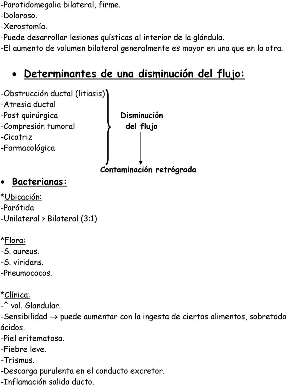 Determinantes de una disminución del flujo: -Obstrucción ductal (litiasis) -Atresia ductal -Post quirúrgica -Compresión tumoral -Cicatriz -Farmacológica Disminución del flujo