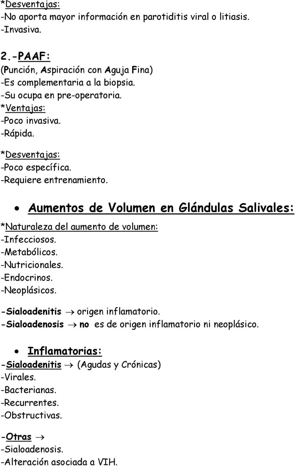 Aumentos de Volumen en Glándulas Salivales: *Naturaleza del aumento de volumen: -Infecciosos. -Metabólicos. -Nutricionales. -Endocrinos. -Neoplásicos.