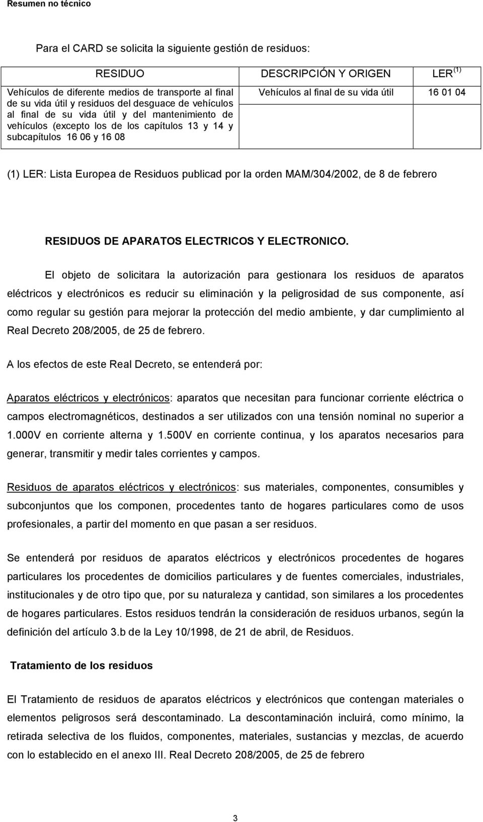 Europea de Residuos publicad por la orden MAM/304/2002, de 8 de febrero RESIDUOS DE APARATOS ELECTRICOS Y ELECTRONICO.