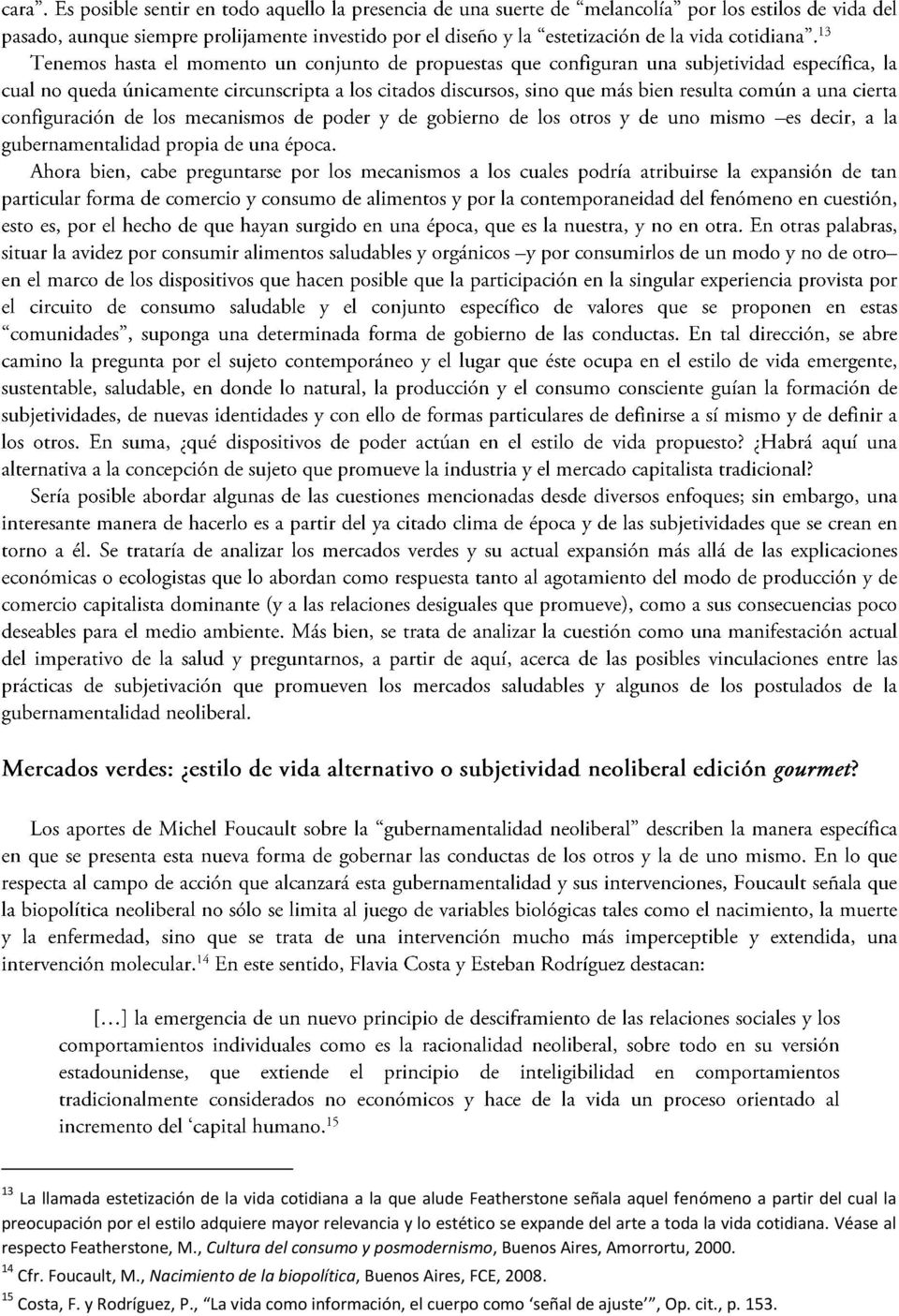 Véase al respecto Featherstone, M., Cultura del consumo y posmodernismo, Buenos Aires, Amorrortu, 2000. 14 Cfr. Foucault, M.