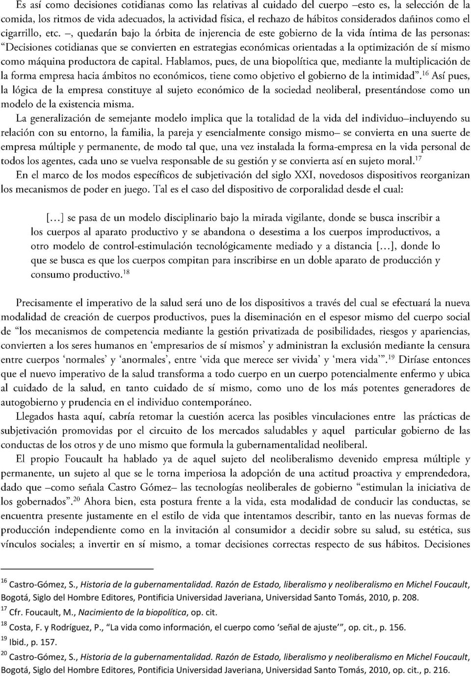2010, p. 208. 17 Cfr. Foucault, M., Nacimiento de la biopolítica, op. cit. 18 Costa, F. y Rodríguez, P.