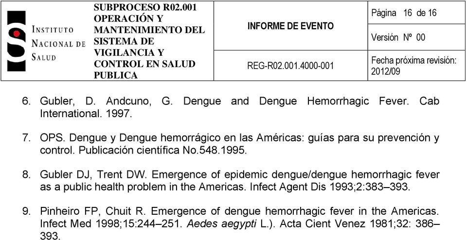 Gubler DJ, Trent DW. Emergence of epidemic dengue/dengue hemorrhagic fever as a public health problem in the Americas.