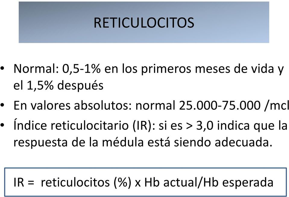 000 /mcl Índice reticulocitario (IR): si es > 3,0 indica que la