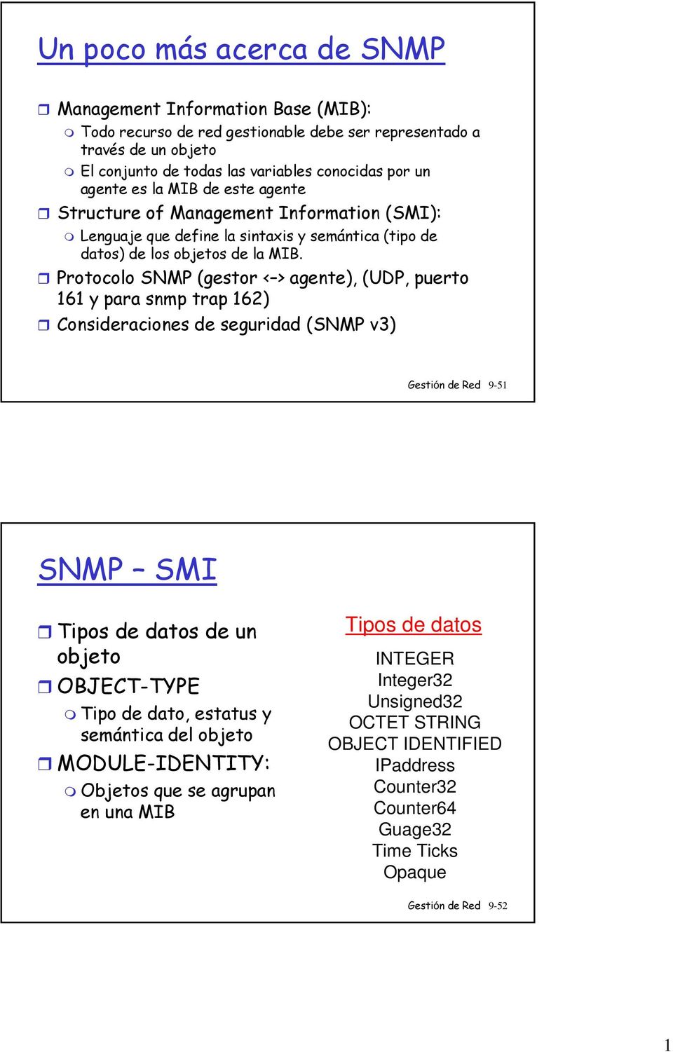 Protocolo SNMP (gestor < > agente), (UDP, puerto 161 y para snmp trap 162) Consideraciones de seguridad (SNMP v3) Gestión de Red 9-51 SNMP SMI Tipos de datos de un objeto OBJECT-TYPE Tipo de