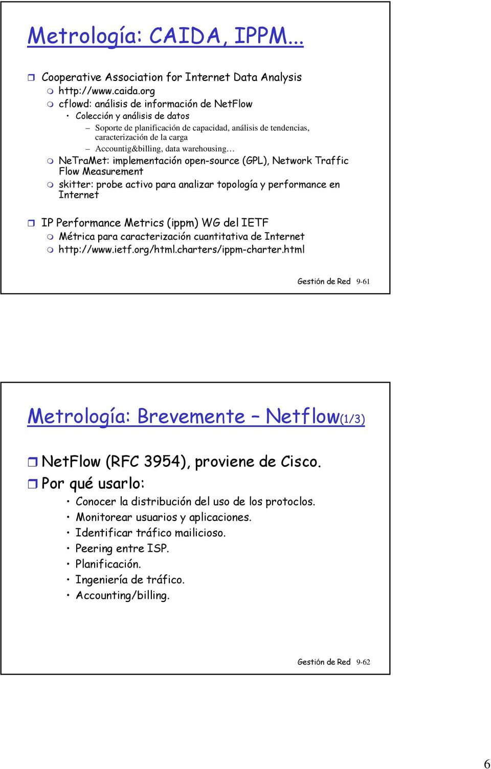 warehousing NeTraMet: implementación open-source (GPL), Traffic Flow Measurement skitter: probe activo para analizar topología y performance en Internet IP Performance Metrics (ippm) WG del IETF