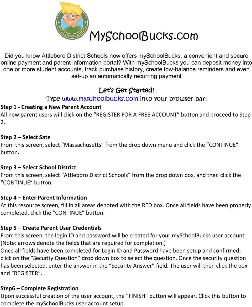 Type www.myschoolbucks.com into your browser bar: Step 1 - Creating a New Parent Account All new parent users will click on the REGISTER FOR A FREE ACCOUNT button and proceed to Step 2.