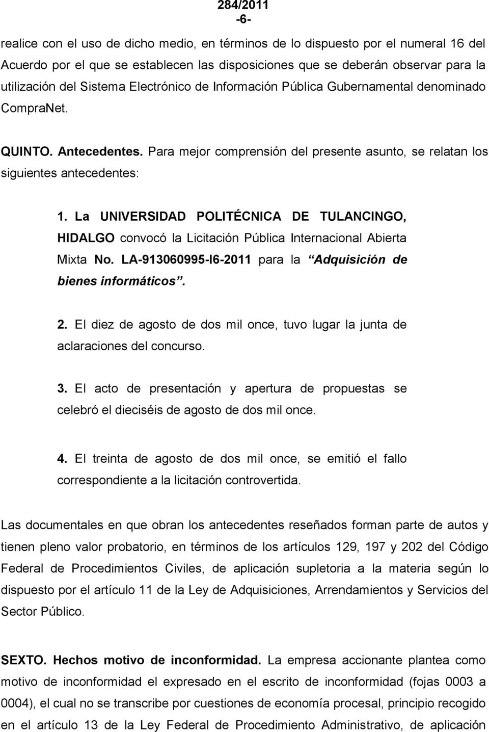 La UNIVERSIDAD POLITÉCNICA DE TULANCINGO, HIDALGO convocó la Licitación Pública Internacional Abierta Mixta No. LA-913060995-I6-2011 para la Adquisición de bienes informáticos. 2.