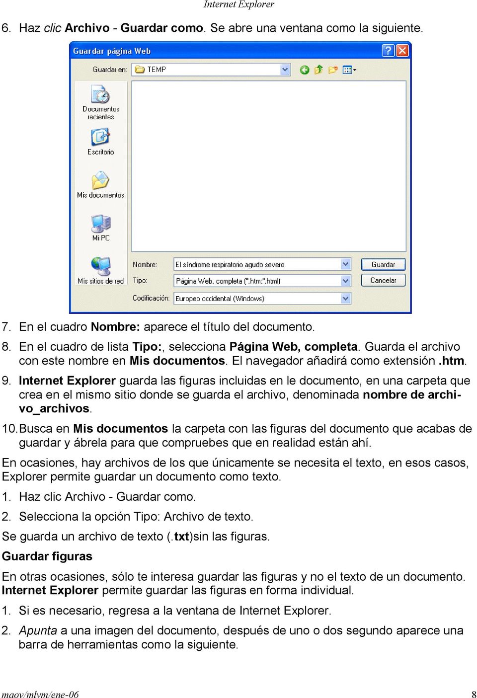 Internet Explorer guarda las figuras incluidas en le documento, en una carpeta que crea en el mismo sitio donde se guarda el archivo, denominada nombre de archivo_archivos. 10.