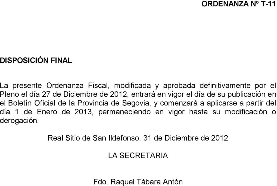 Segovia, y comenzará a aplicarse a partir del día 1 de Enero de 2013, permaneciendo en vigor hasta su