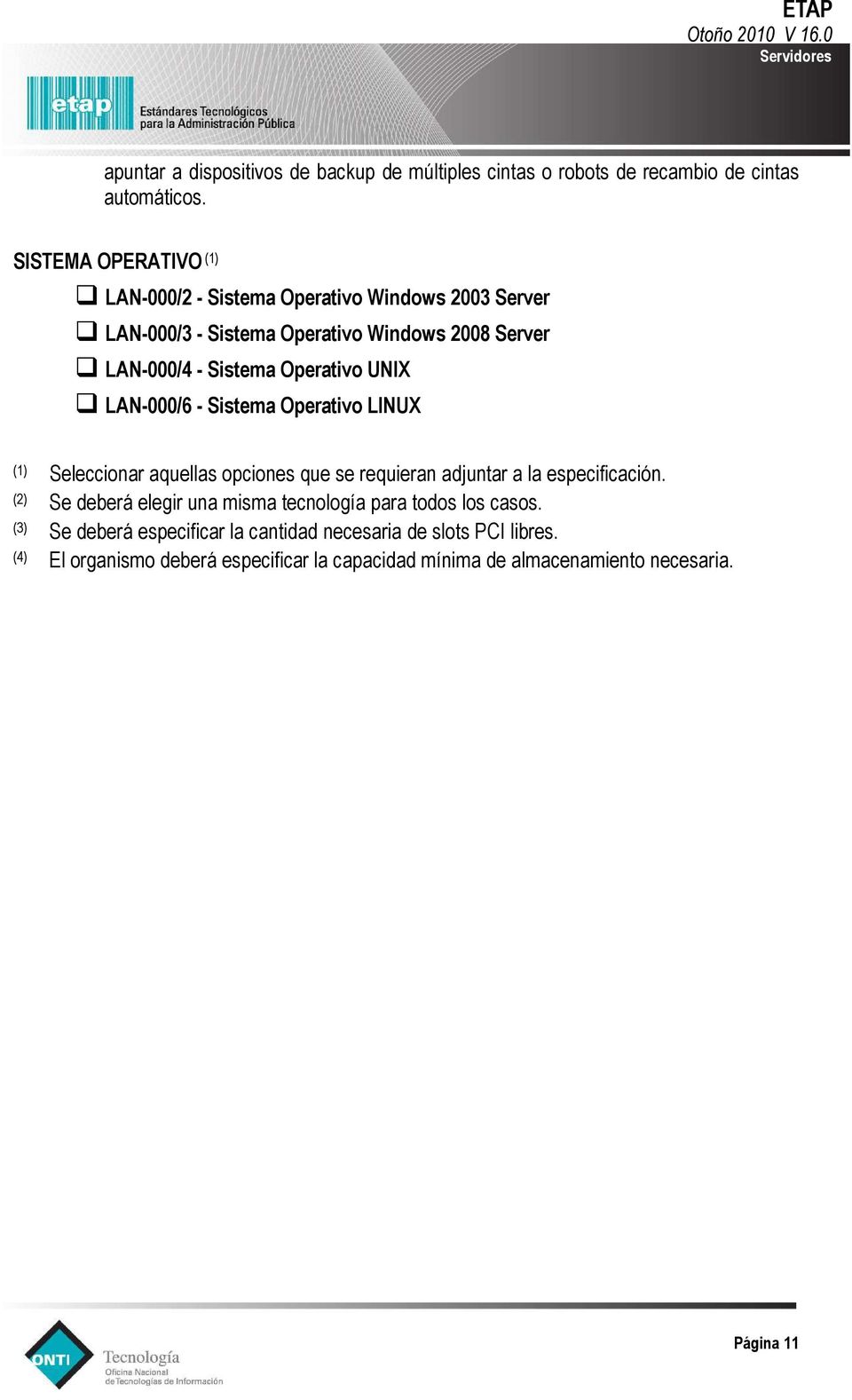 Operativo UNIX LAN-000/6 - Sistema Operativo LINUX (1) Seleccionar aquellas opciones que se requieran adjuntar a la especificación.