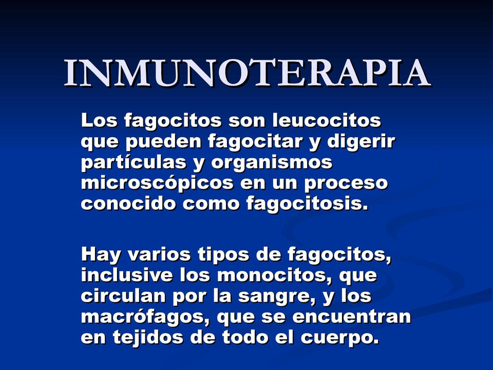 Hay varios tipos de fagocitos, inclusive los monocitos,, que circulan