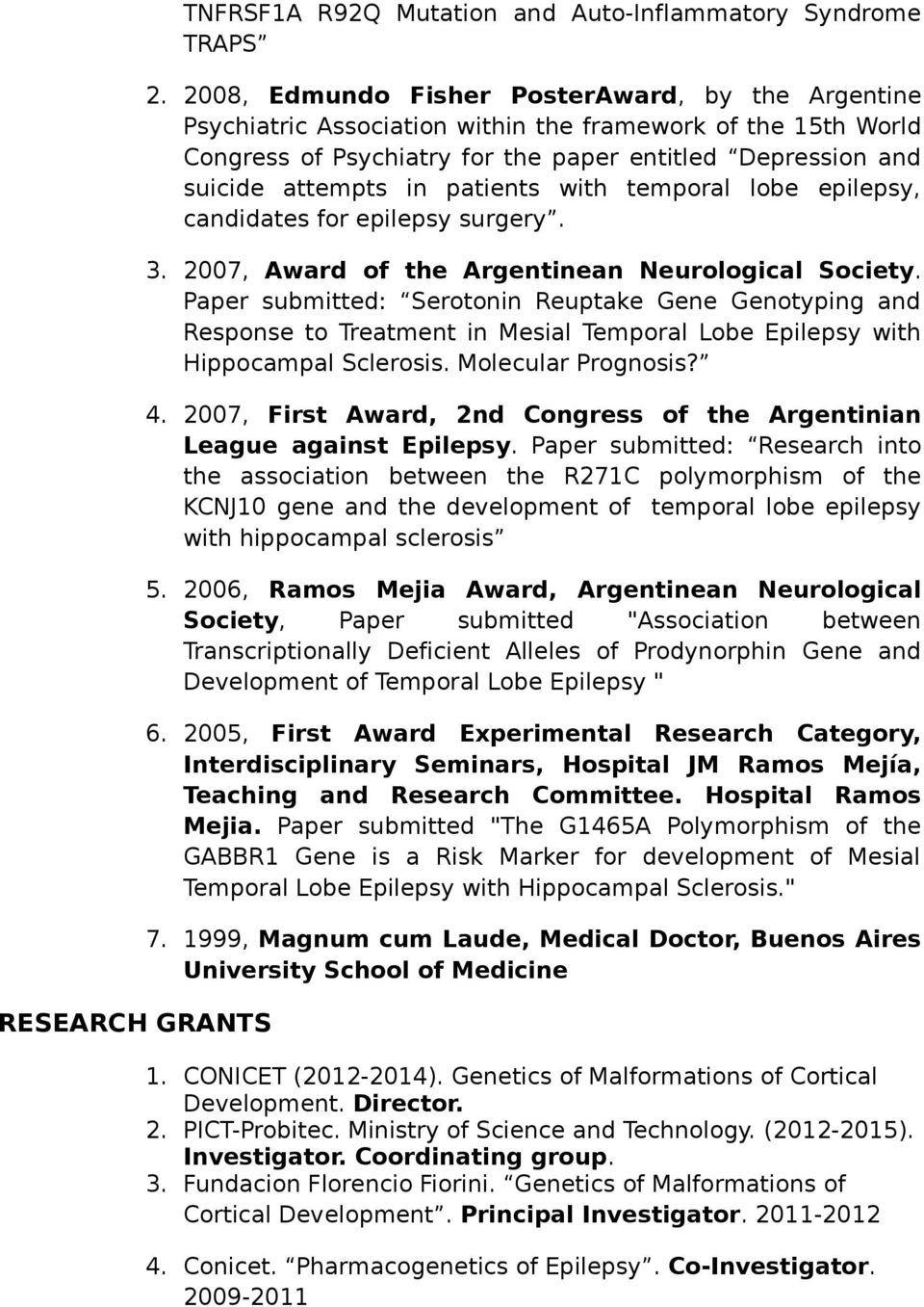 patients with temporal lobe epilepsy, candidates for epilepsy surgery. 3. 2007, Award of the Argentinean Neurological Society.