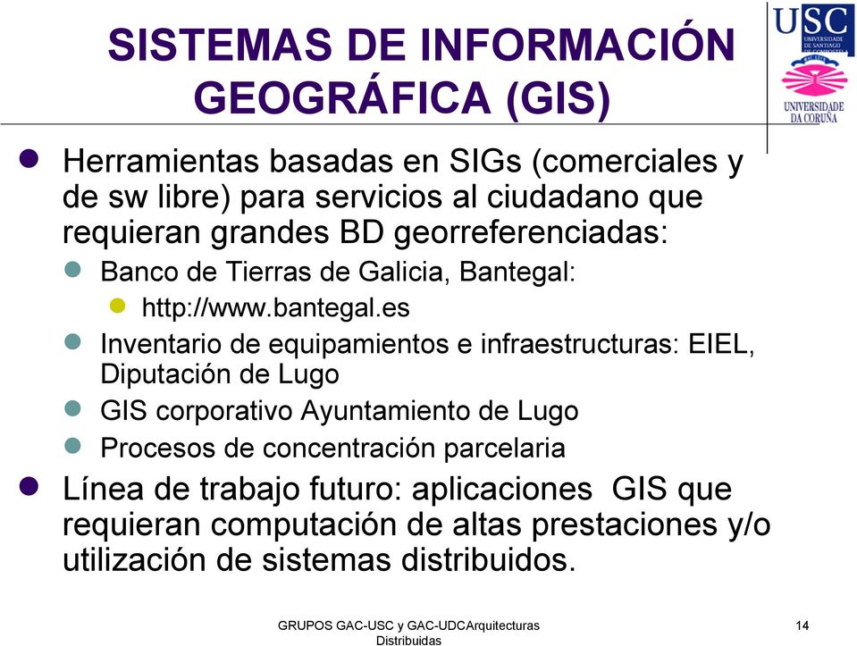 es Inventario de equipamientos e infraestructuras: EIEL, Diputación de Lugo GIS corporativo Ayuntamiento de Lugo Procesos de