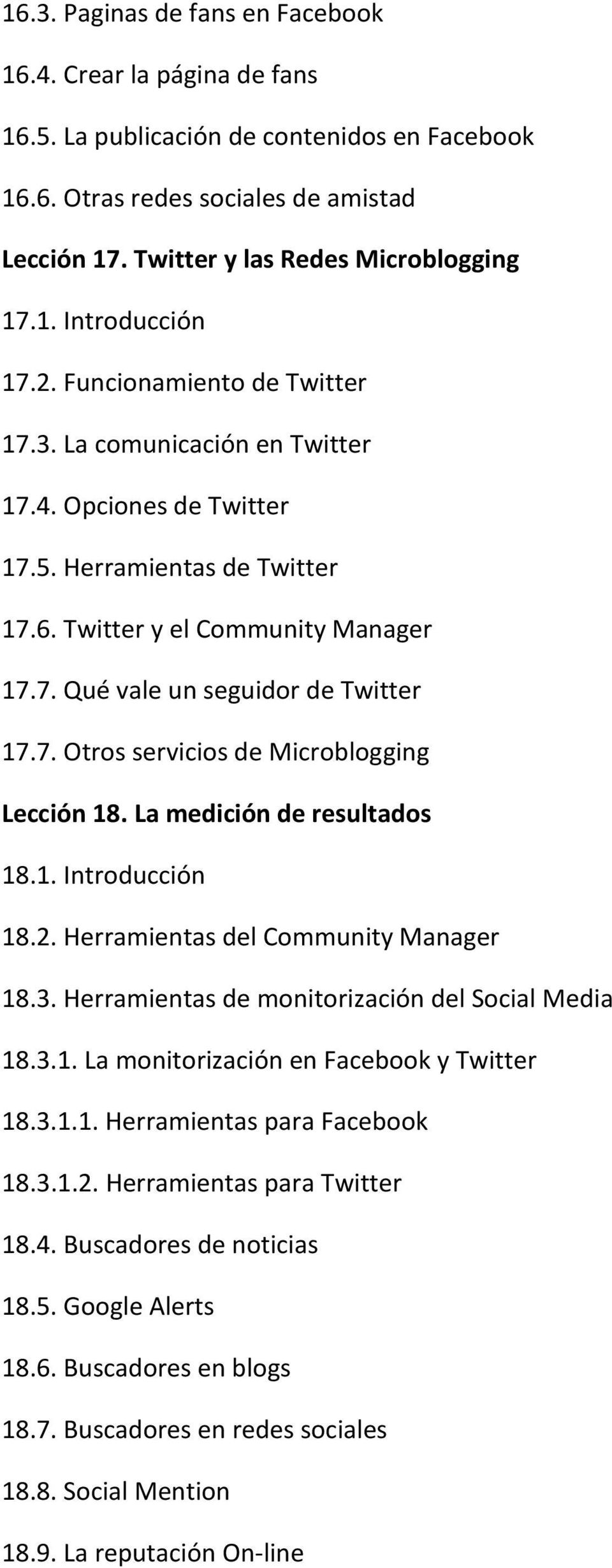 La medición de resultados 18.1. Introducción 18.2. Herramientas del Community Manager 18.3. Herramientas de monitorización del Social Media 18.3.1. La monitorización en Facebook y Twitter 18.3.1.1. Herramientas para Facebook 18.
