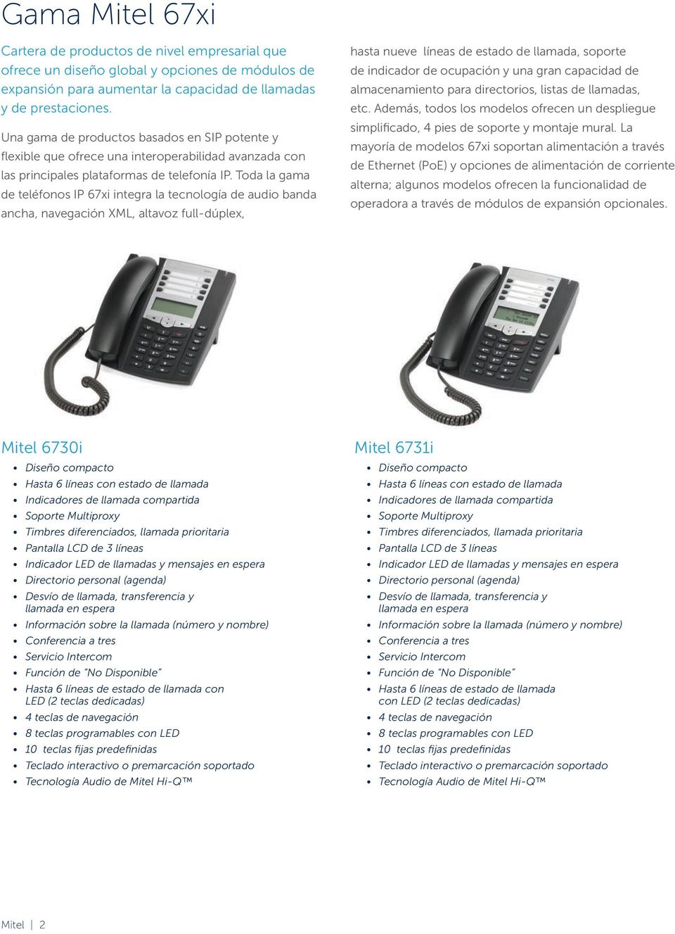 Toda la gama de teléfonos IP 67xi integra la tecnología de audio banda ancha, navegación XML, altavoz full-dúplex, hasta nueve líneas de estado de llamada, soporte de indicador de ocupación y una