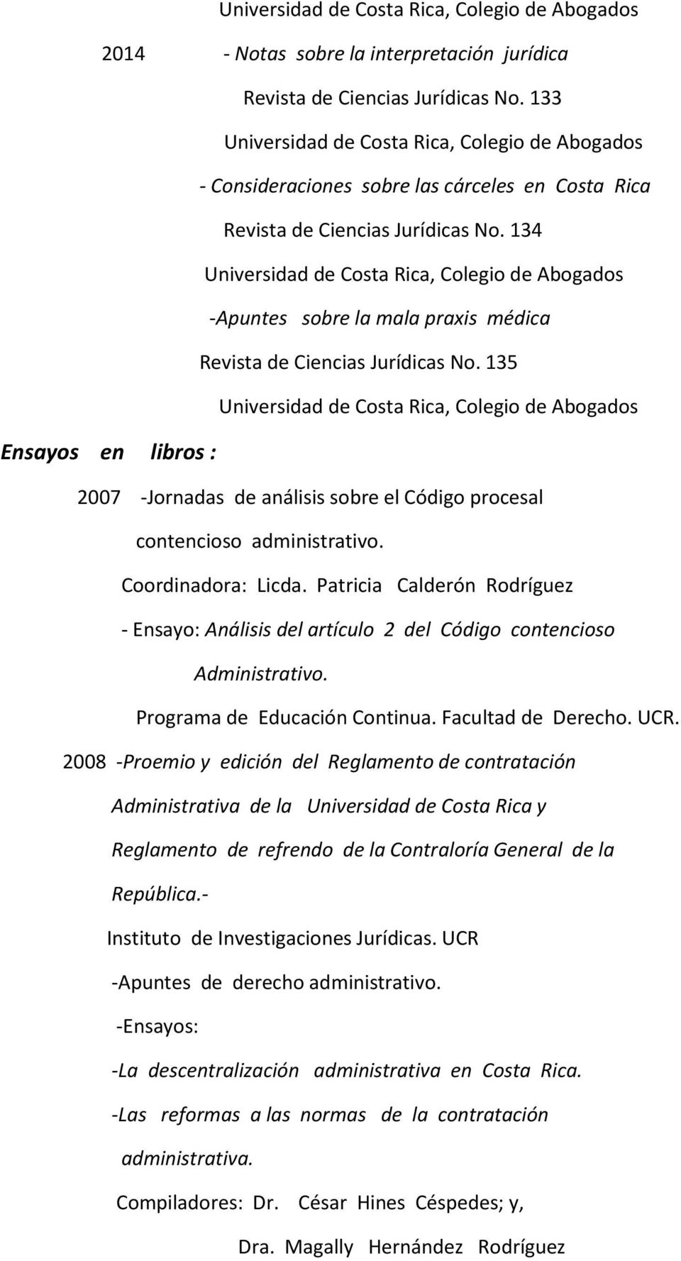 Patricia Calderón Rodríguez - Ensayo: Análisis del artículo 2 del Código contencioso Administrativo. Programa de Educación Continua. Facultad de Derecho. UCR.