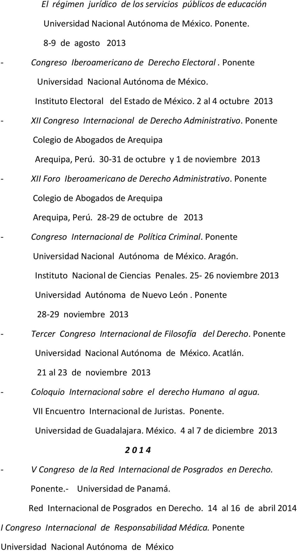 Ponente Colegio de Abogados de Arequipa Arequipa, Perú. 30-31 de octubre y 1 de noviembre 2013 - XII Foro Iberoamericano de Derecho Administrativo.