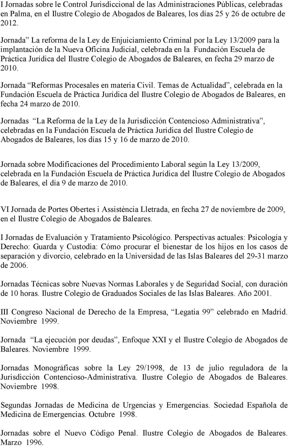 Colegio de Abogados de Baleares, en fecha 29 marzo de 2010. Jornada Reformas Procesales en materia Civil.