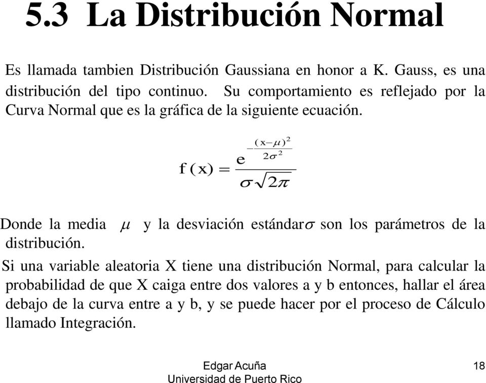f ( x) e ( x ) 2 2 2 2 Donde la media y la desviación estándar son los parámetros de la distribución.