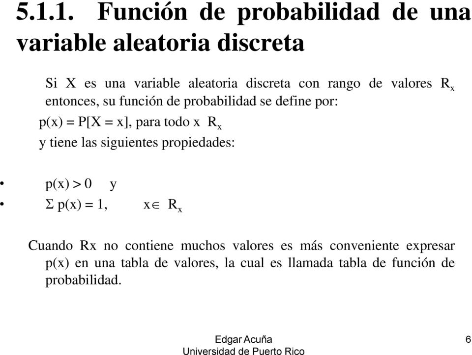 R x y tiene las siguientes propiedades: p(x) > 0 y p(x) = 1, x R x Cuando Rx no contiene muchos valores es