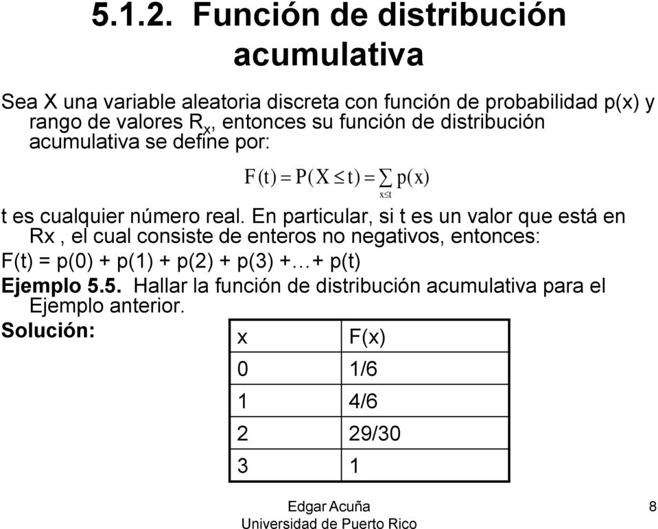 entonces su función de distribución acumulativa se define por: F ( t) P( X t) p( x) t es cualquier número real.