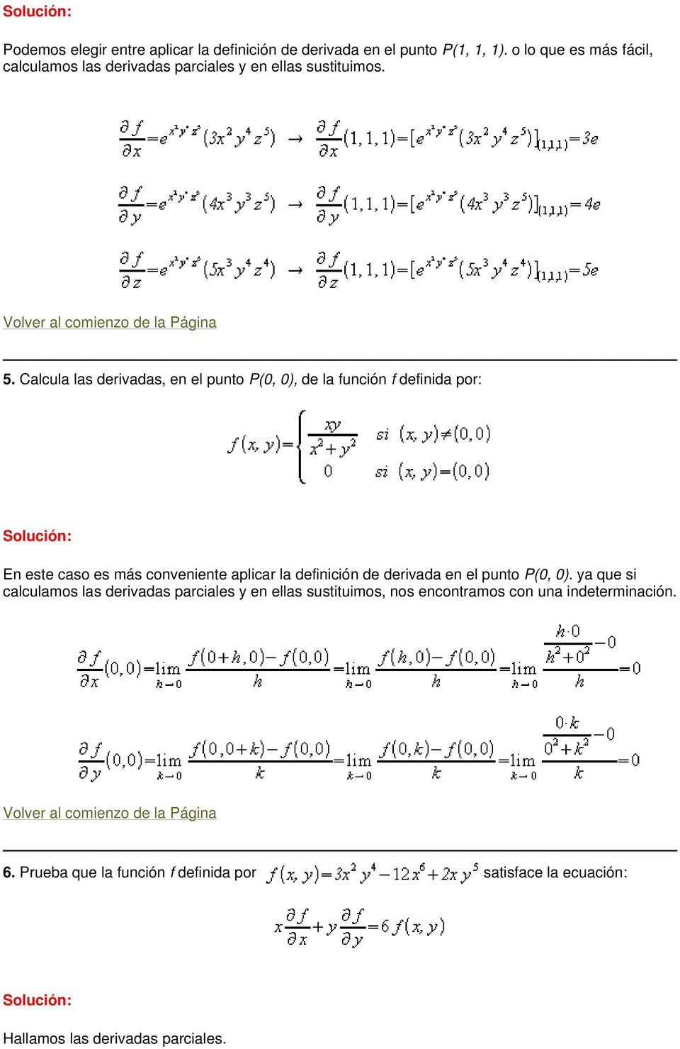 Calcula las derivadas, en el punto P(0, 0), de la función f definida por: En este caso es más conveniente aplicar la definición de