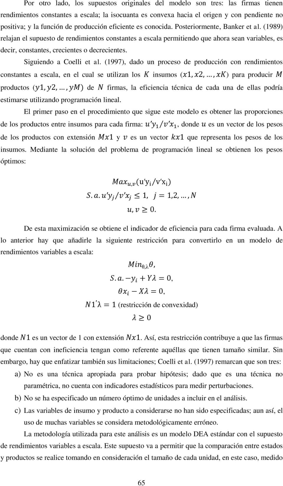 (1989) relajan el supuesto de rendimientos constantes a escala permitiendo que ahora sean variables, es decir, constantes, crecientes o decrecientes. Siguiendo a Coelli et al.