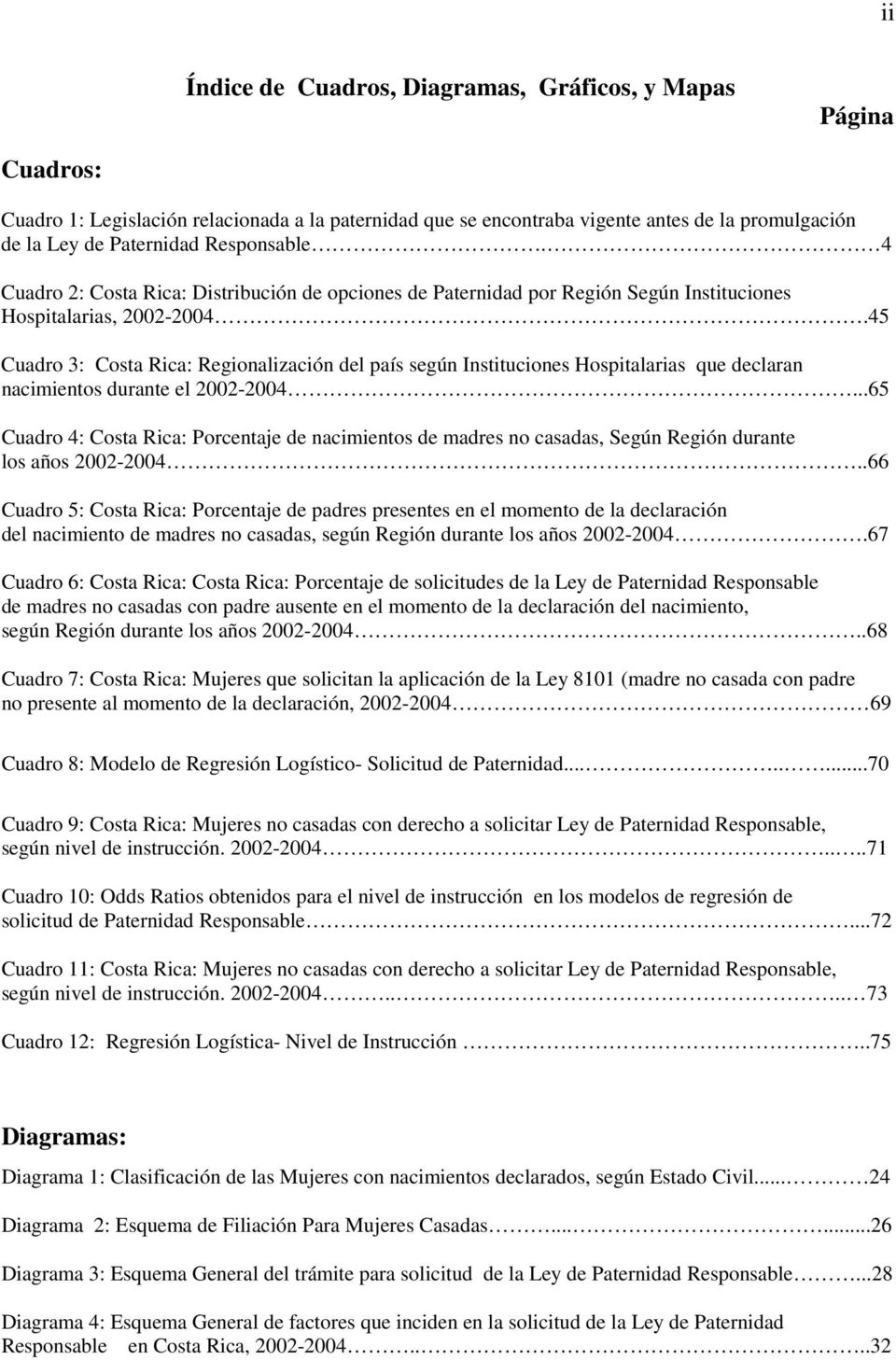 45 Cuadro 3: Costa Rica: Regionalización del país según Instituciones Hospitalarias que declaran nacimientos durante el 2002-2004.
