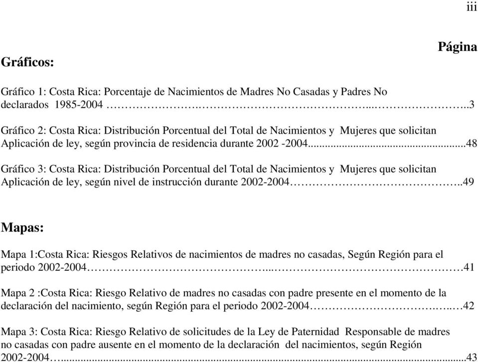 ..48 Gráfico 3: Costa Rica: Distribución Porcentual del Total de Nacimientos y Mujeres que solicitan Aplicación de ley, según nivel de instrucción durante 2002-2004.