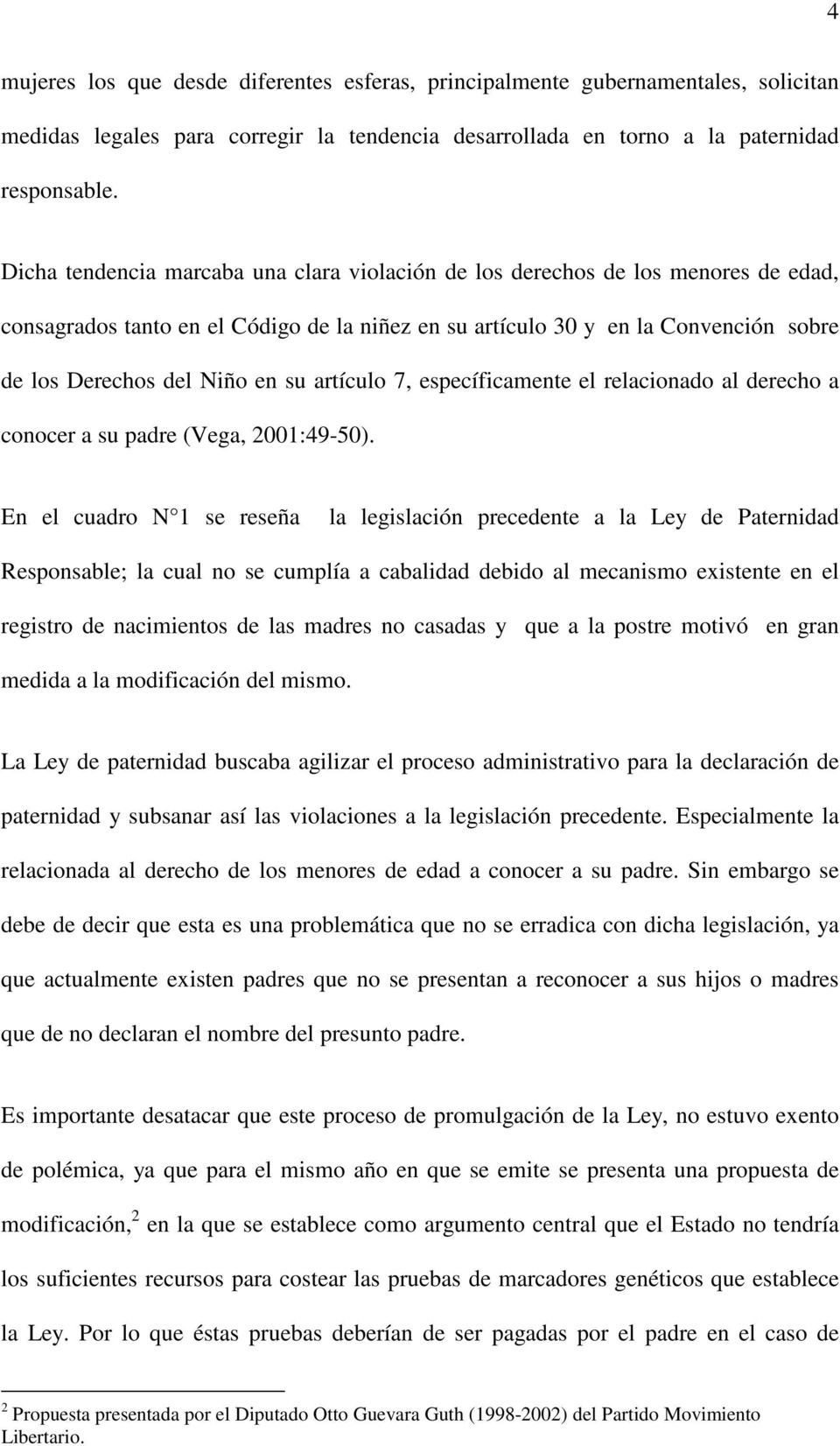 su artículo 7, específicamente el relacionado al derecho a conocer a su padre (Vega, 2001:49-50).