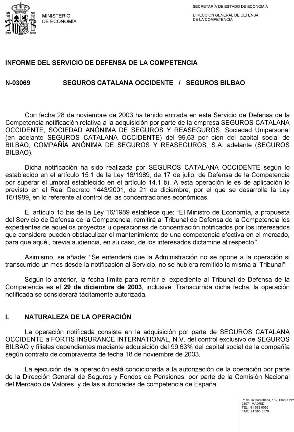 OCCIDENTE) del 99,63 por cien del capital social de BILBAO, COMPAÑÍA ANÓNIMA DE SEGUROS Y REASEGUROS, S.A. adelante (SEGUROS BILBAO).