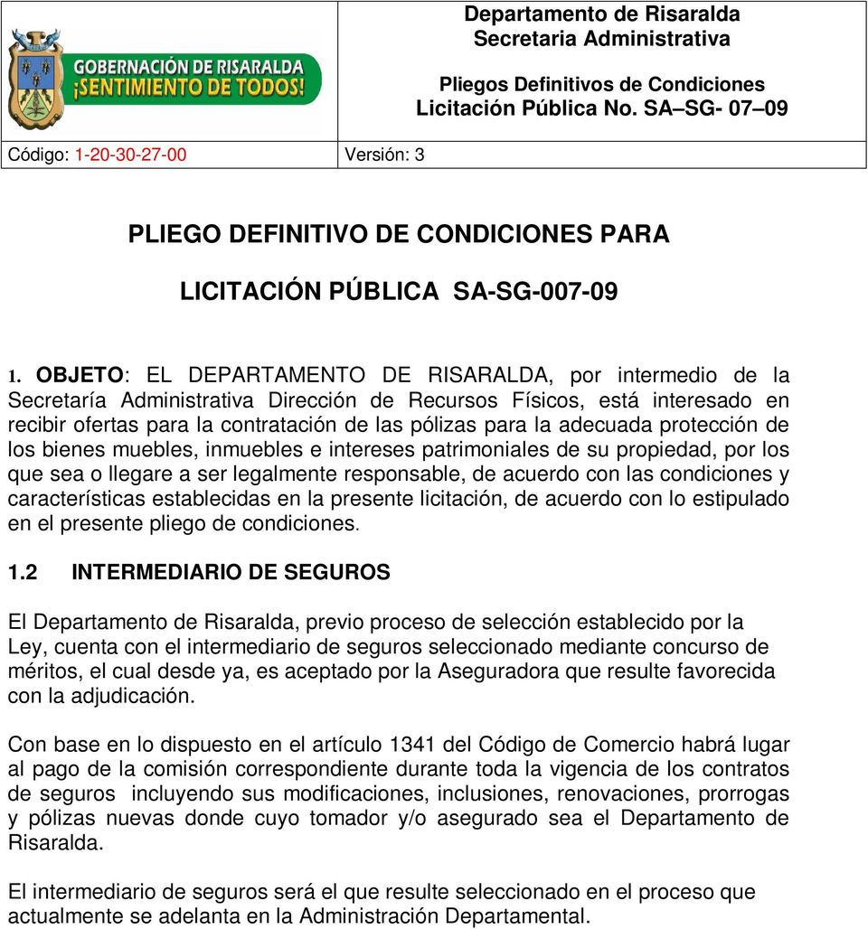 OBJETO: EL DEPARTAMENTO DE RISARALDA, por intermedio de la Secretaría Administrativa Dirección de Recursos Físicos, está interesado en recibir ofertas para la contratación de las pólizas para la