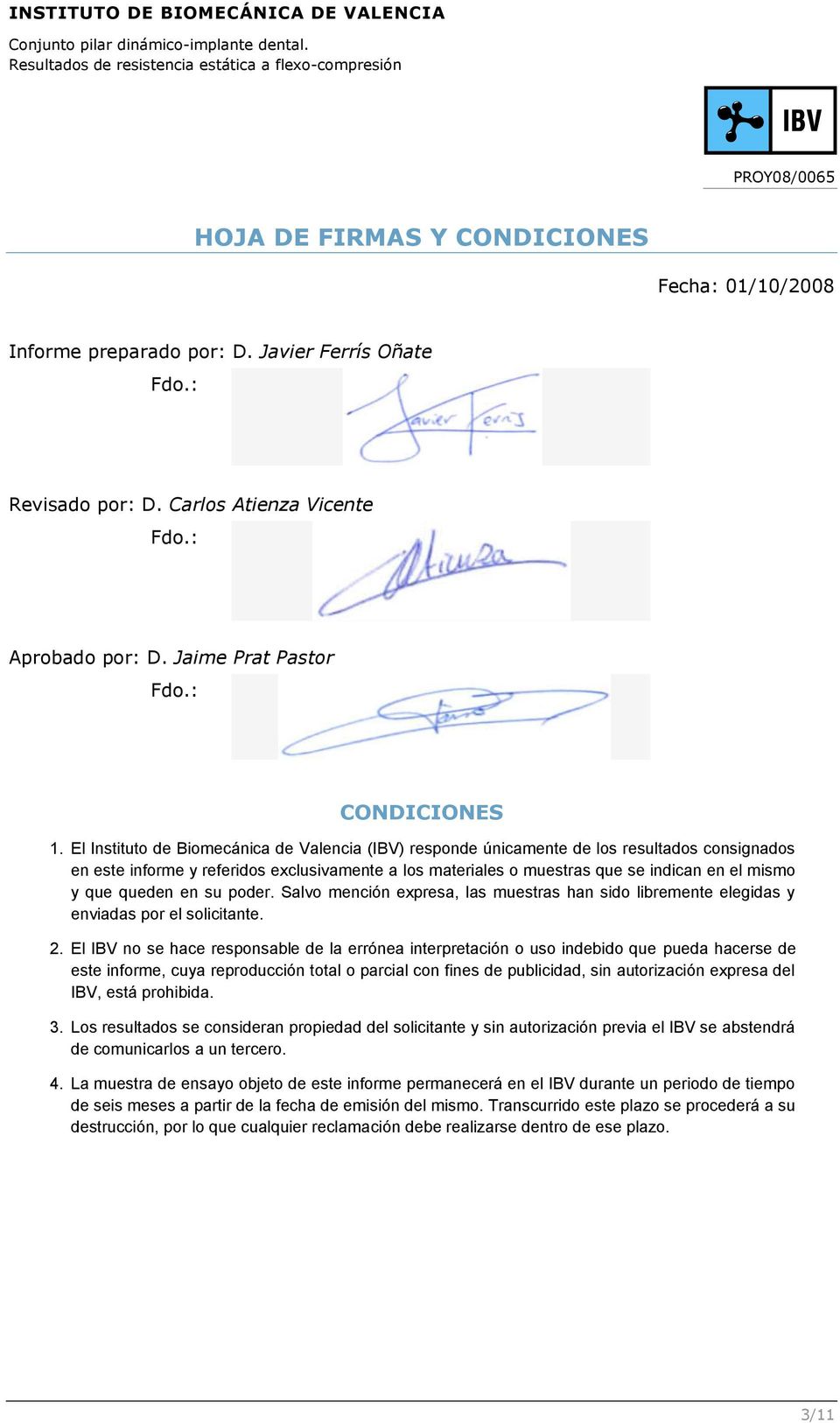 Carlos Atienza Vicente Fdo.: Aprobado por: D. Jaime Prat Pastor Fdo.: CONDICIONES 1.