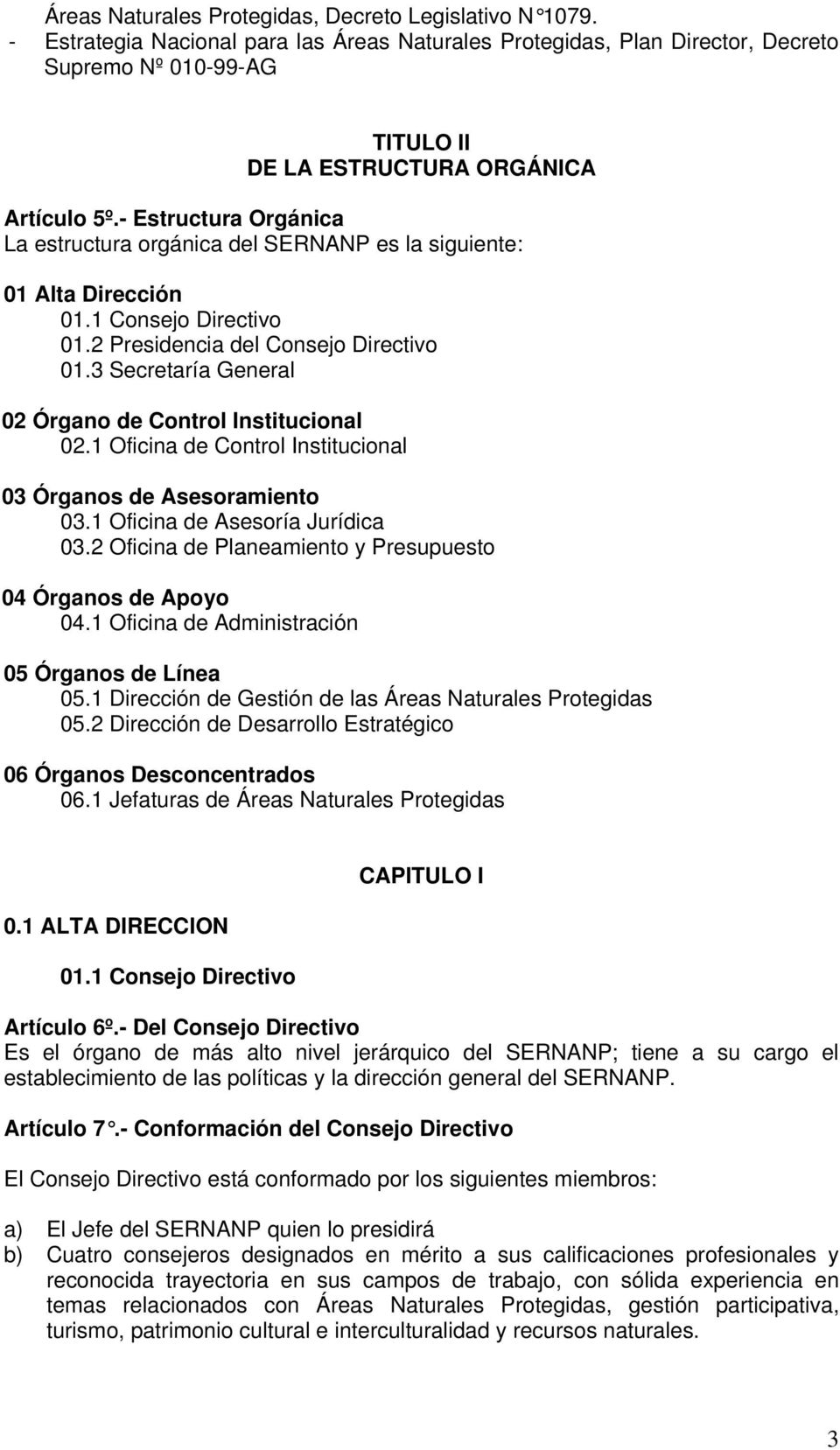 - Estructura Orgánica La estructura orgánica del SERNANP es la siguiente: 01 Alta Dirección 01.1 Consejo Directivo 01.2 Presidencia del Consejo Directivo 01.