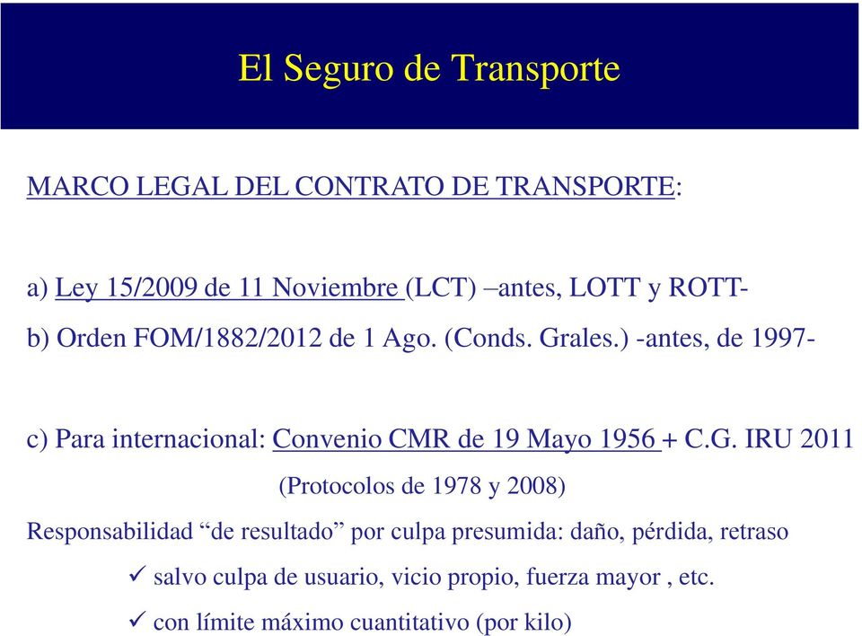 ) -antes, de 1997- c) Para internacional: Convenio CMR de 19 Mayo 1956 + C.G.