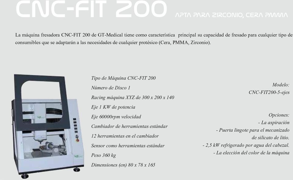 Tipo de Máquina CNC-FIT 200 Número de Disco 1 Racing máquina XYZ de 300 x 200 x 140 Eje 1 KW de potencia Eje 60000rpm velocidad Cambiador de herramientas estándar 12 herramientas en
