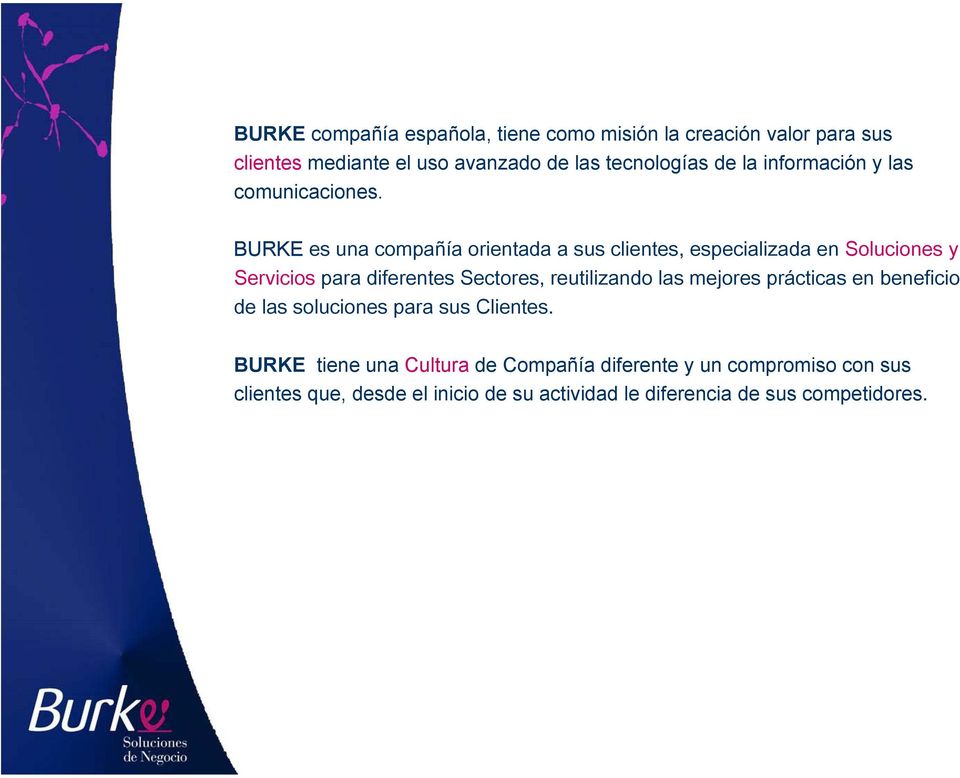 BURKE es una compañía orientada a sus clientes, especializada en Soluciones y Servicios para diferentes Sectores, reutilizando