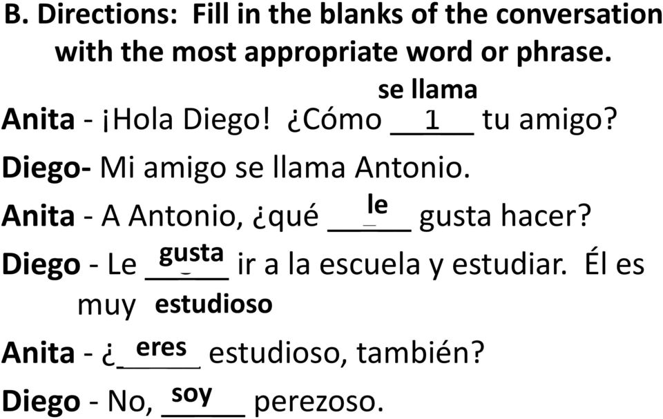 Anita - A Antonio, qué 2 gusta hacer? gusta Diego - Le 3 ir a la escuela y estudiar.