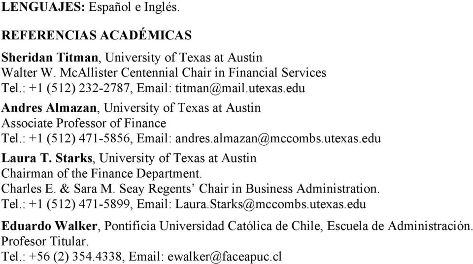 almazan@mccombs.utexas.edu Laura T. Starks, University of Texas at Austin Chairman of the Finance Department. Charles E. & Sara M. Seay Regents Chair in Business Administration. Tel.