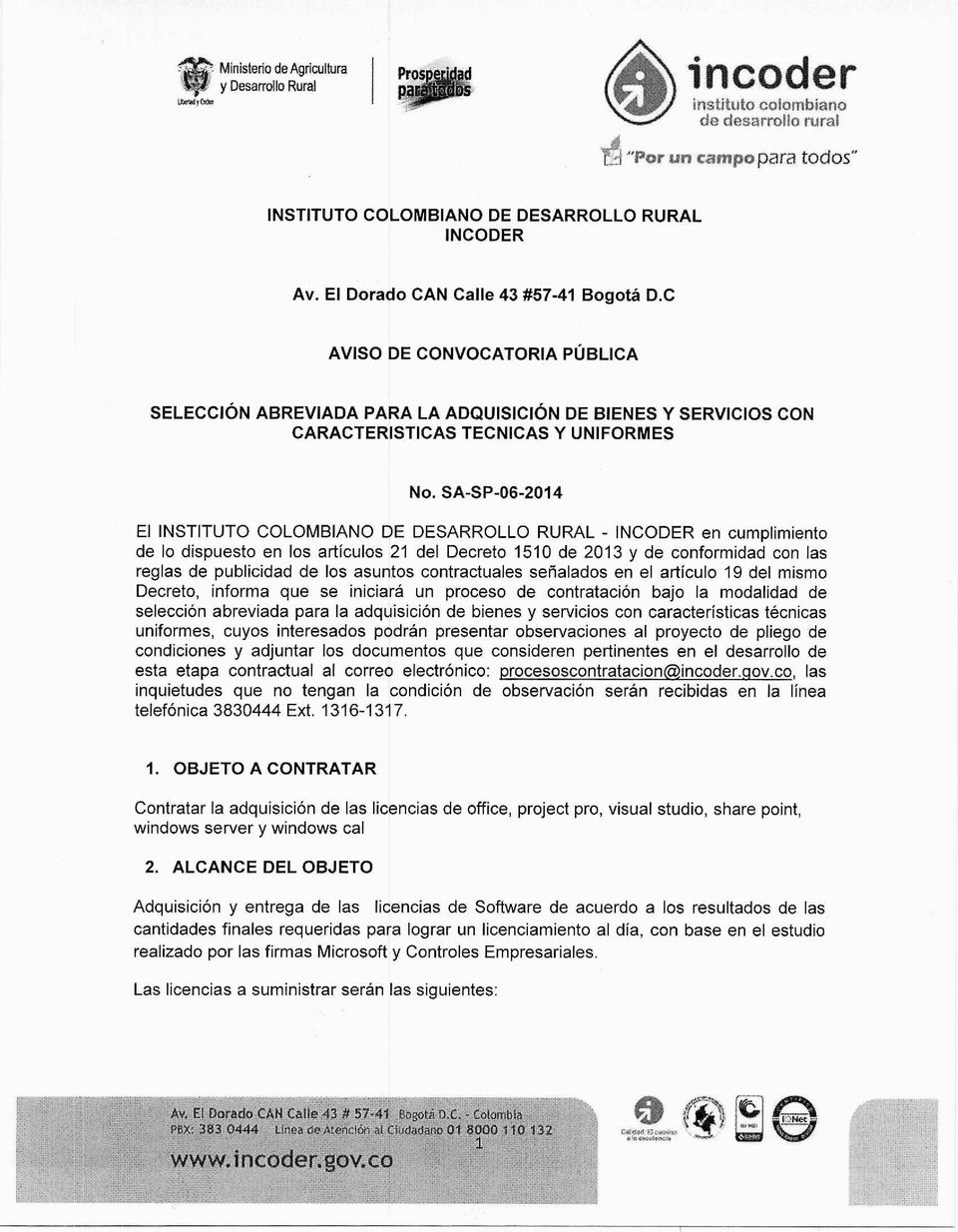 SA-SP-06-2014 El INSTITUTO COLOMBIANO DE DESARROLLO RURAL - INCODER en cumplimiento de lo dispuesto en los artículos 21 del Decreto 1510 de 2013 y de conformidad con las reglas de publicidad de los