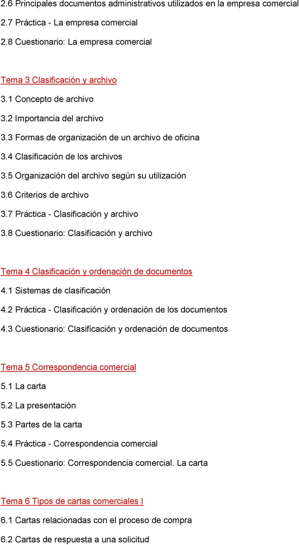 6 Criterios de archivo 3.7 Práctica - Clasificación y archivo 3.8 Cuestionario: Clasificación y archivo Tema 4 Clasificación y ordenación de documentos 4.1 Sistemas de clasificación 4.