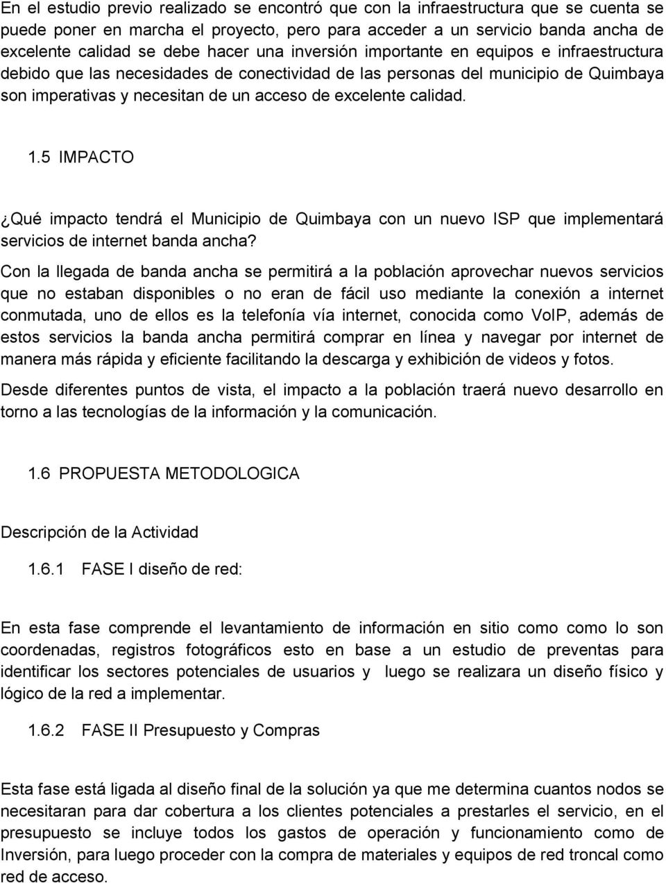 calidad. 1.5 IMPACTO Qué impacto tendrá el Municipio de Quimbaya con un nuevo ISP que implementará servicios de internet banda ancha?